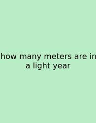 How Many Meters Are In A Light Year