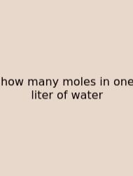 How Many Moles In One Liter Of Water