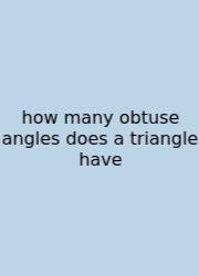 How Many Obtuse Angles Does A Triangle Have