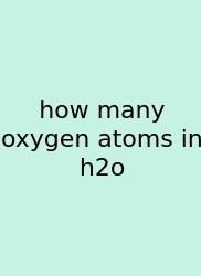 How Many Oxygen Atoms In H2o