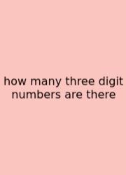 How Many Three Digit Numbers Are There