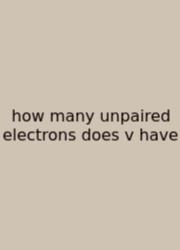 How Many Unpaired Electrons Does V Have