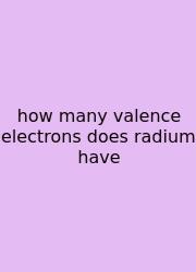 How Many Valence Electrons Does Radium Have