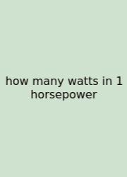 How Many Watts In 1 Horsepower