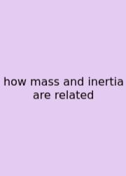 How Mass And Inertia Are Related