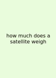 How Much Does A Satellite Weigh