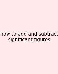 How To Add And Subtract Significant Figures
