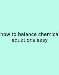 How To Balance Chemical Equations Easy