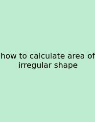 How To Calculate Area Of Irregular Shape