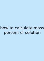 How To Calculate Mass Percent Of Solution