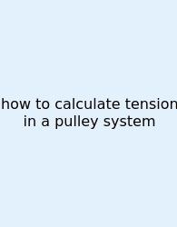 How To Calculate Tension In A Pulley System