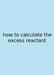 How To Calculate The Excess Reactant