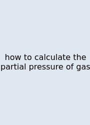 How To Calculate The Partial Pressure Of Gas