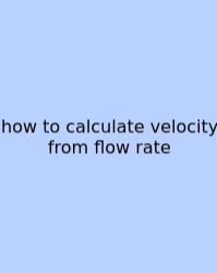 How To Calculate Velocity From Flow Rate