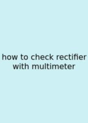 How To Check Rectifier With Multimeter