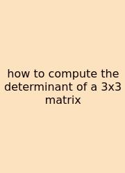 How To Compute The Determinant Of A 3x3 Matrix