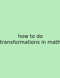 How To Do Transformations In Math
