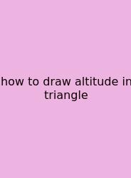 How To Draw Altitude In Triangle