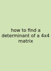 How To Find A Determinant Of A 4x4 Matrix