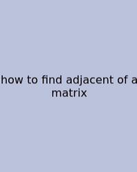 How To Find Adjacent Of A Matrix