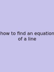 How To Find An Equation Of A Line