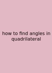 How To Find Angles In Quadrilateral