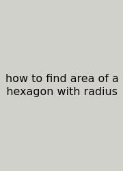 How To Find Area Of A Hexagon With Radius