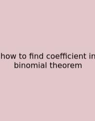 How To Find Coefficient In Binomial Theorem