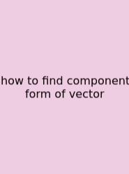 How To Find Component Form Of Vector