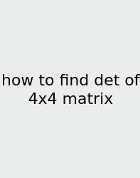 How To Find Det Of 4x4 Matrix