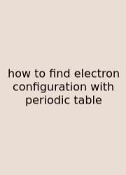 How To Find Electron Configuration With Periodic Table
