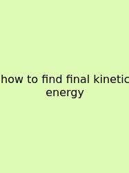 How To Find Final Kinetic Energy