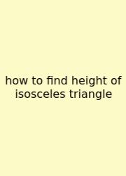 How To Find Height Of Isosceles Triangle
