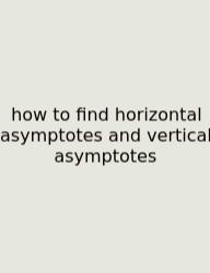 How To Find Horizontal Asymptotes And Vertical Asymptotes