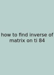 How To Find Inverse Of Matrix On Ti 84