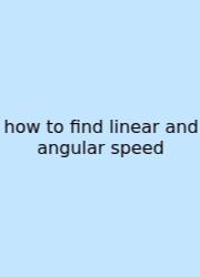How To Find Linear And Angular Speed
