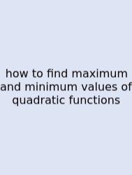 How To Find Maximum And Minimum Values Of Quadratic Functions