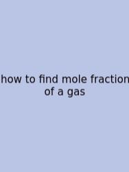 How To Find Mole Fraction Of A Gas