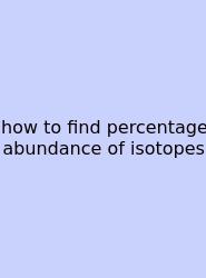How To Find Percentage Abundance Of Isotopes