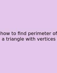 How To Find Perimeter Of A Triangle With Vertices
