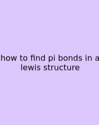 How To Find Pi Bonds In A Lewis Structure