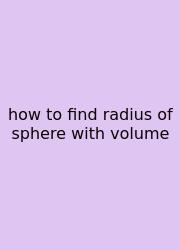 How To Find Radius Of Sphere With Volume