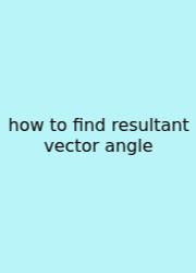 How To Find Resultant Vector Angle