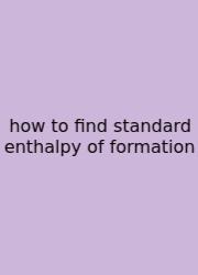How To Find Standard Enthalpy Of Formation