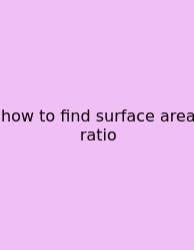 How To Find Surface Area Ratio