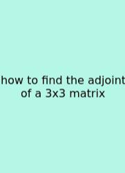 How To Find The Adjoint Of A 3x3 Matrix