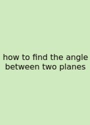 How To Find The Angle Between Two Planes