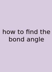 How To Find The Bond Angle