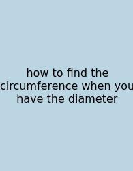 How To Find The Circumference When You Have The Diameter