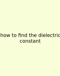 How To Find The Dielectric Constant